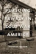 E-Book (epub) Pursuing Privacy in Cold War America von Deborah Nelson