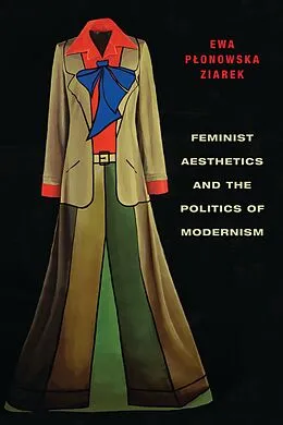 E-Book (pdf) Feminist Aesthetics and the Politics of Modernism von Ewa Plonowska Ziarek