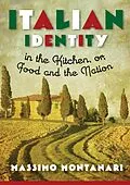 E-Book (epub) Italian Identity in the Kitchen, or Food and the Nation von Massimo Montanari