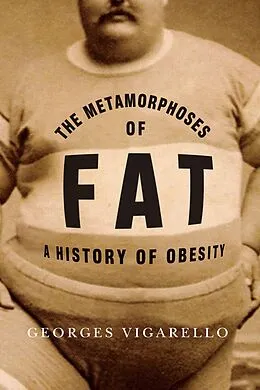 E-Book (epub) The Metamorphoses of Fat von Georges Vigarello