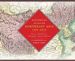 E-Book (epub) Historical Atlas of Northeast Asia, 1590-2010 von Narangoa Li, Robert Cribb