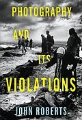 E-Book (epub) Photography and Its Violations von John Roberts