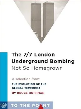 E-Book (epub) The 7/7 London Underground Bombing: Not So Homegrown von Bruce Hoffman