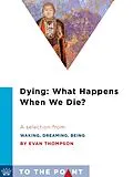 E-Book (epub) Dying: What Happens When We Die? von Evan Thompson