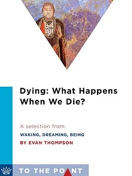 E-Book (epub) Dying: What Happens When We Die? von Evan Thompson