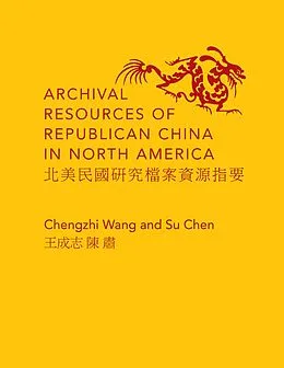 E-Book (epub) Archival Resources of Republican China in North America von Chengzhi Wang, Su Chen