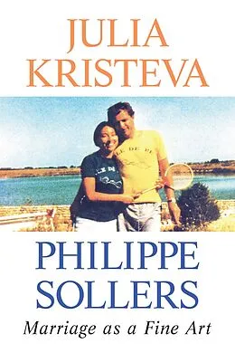 E-Book (epub) Marriage as a Fine Art von Julia Kristeva, Philippe Sollers