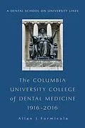 E-Book (epub) The Columbia University College of Dental Medicine, 1916-2016 von Allan Formicola