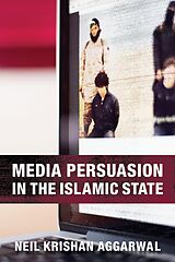 E-Book (pdf) Media Persuasion in the Islamic State von Neil Krishan Aggarwal