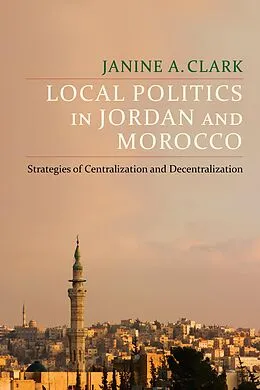 E-Book (pdf) Local Politics in Jordan and Morocco von Janine A. Clark