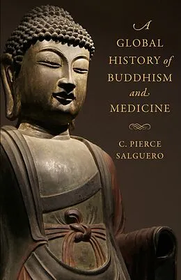 E-Book (epub) A Global History of Buddhism and Medicine von C. Pierce Salguero