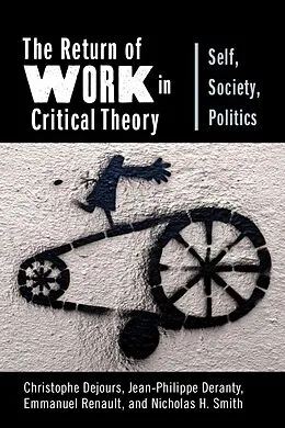 E-Book (epub) The Return of Work in Critical Theory von Christophe Dejours, Jean-Philippe Deranty, Emmanuel Renault