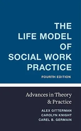 E-Book (epub) The Life Model of Social Work Practice von Alex Gitterman, Carolyn Knight, Carel Germain