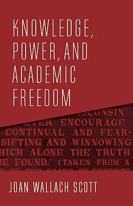 E-Book (epub) Knowledge, Power, and Academic Freedom von Joan Wallach Scott