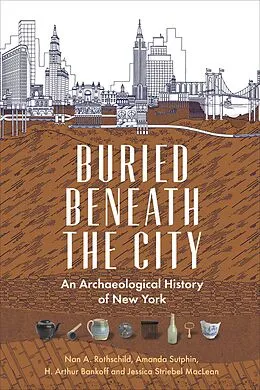 E-Book (epub) Buried Beneath the City von Nan A. Rothschild, Amanda Sutphin, H. Arthur Bankoff