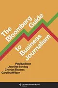 E-Book (epub) The Bloomberg Guide to Business Journalism von Paul Addison, Jennifer Sondag, Cherian Thomas