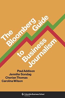 eBook (epub) The Bloomberg Guide to Business Journalism de Paul Addison, Jennifer Sondag, Cherian Thomas