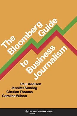 E-Book (epub) The Bloomberg Guide to Business Journalism von Paul Addison, Jennifer Sondag, Cherian Thomas