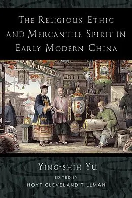 E-Book (epub) The Religious Ethic and Mercantile Spirit in Early Modern China von Ying-Shih Yü