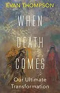 E-Book (epub) When Death Comes von Evan Thompson