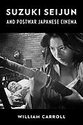 E-Book (epub) Suzuki Seijun and Postwar Japanese Cinema von William Carroll