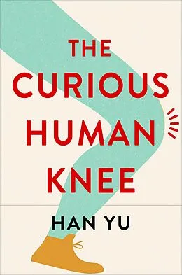 E-Book (epub) The Curious Human Knee von Han Yu