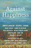 E-Book (epub) Against Happiness von Owen Flanagan, Joseph E. Ledoux, Bobby Bingle
