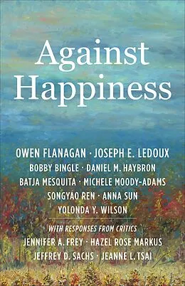 E-Book (epub) Against Happiness von Owen Flanagan, Joseph E. Ledoux, Bobby Bingle