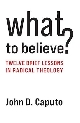 E-Book (epub) What to Believe? von John D. Caputo