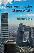 E-Book (epub) Reinventing the Chinese City von Richard Hu