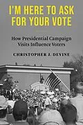 E-Book (epub) I'm Here to Ask for Your Vote von Christopher J. Devine