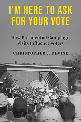 E-Book (epub) I'm Here to Ask for Your Vote von Christopher J. Devine