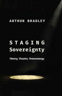 E-Book (epub) Staging Sovereignty von Arthur Bradley