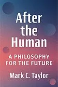 E-Book (epub) After the Human von Mark C. Taylor