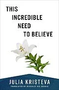 E-Book (epub) This Incredible Need to Believe von Julia Kristeva