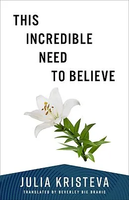 E-Book (epub) This Incredible Need to Believe von Julia Kristeva