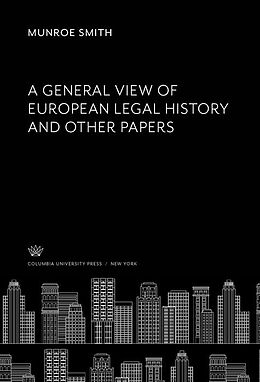 E-Book (pdf) A General View of European Legal History and Other Papers von Munroe Smith