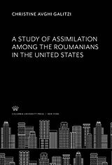 E-Book (pdf) A Study of Assimilation Among the Roumanians in the United States von Christine Avghi Galitzi