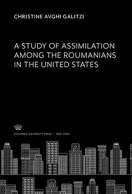 eBook (pdf) A Study of Assimilation Among the Roumanians in the United States de Christine Avghi Galitzi