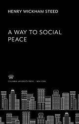 eBook (pdf) A Way to Social Peace de Henry Wickham Steed