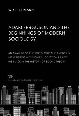 E-Book (pdf) Adam Ferguson and the Beginnings of Modern Sociology von W. C. Lehmann
