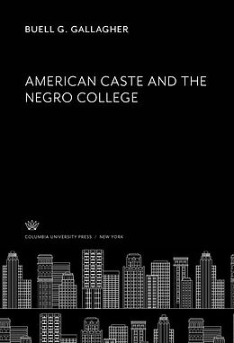 E-Book (pdf) American Caste and the Negro College von Buell G. Gallagher