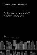 E-Book (pdf) American Democracy and Natural Law von Cornelia Geer Leboutillier
