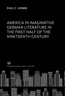 eBook (pdf) America in Imaginative German Literature in the First Half of the Nineteenth Century de Paul C. Weber
