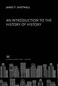 E-Book (pdf) An Introduction to the History of History von James T. Shotwell