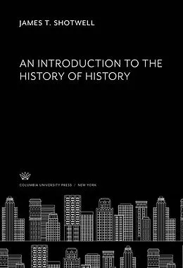 E-Book (pdf) An Introduction to the History of History von James T. Shotwell