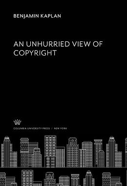 E-Book (pdf) An Unhurried View of Copyright von Benjamin Kaplan