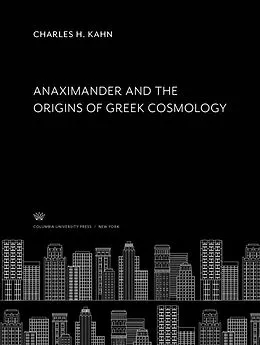 E-Book (pdf) Anaximander and the Origins of Greek Cosmology von Charles H. Kahn