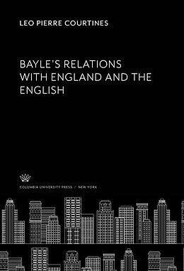 eBook (pdf) Bayle'S Relations With England and the English de Leo Pierre Courtines