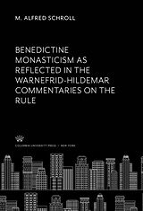 eBook (pdf) Benedictine Monasticism as Reflected in the Warnefrid-Hildemar Commentaries on the Rule de M. Alfred Schroll